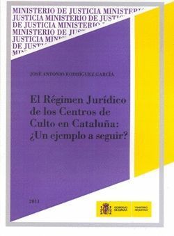 EL RÉGIMEN JURÍDICO DE LOS CENTROS DE CULTO EN CATALUÑA ¿UN EJEMPLO A SEGUIR?