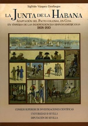 LA JUNTA DE LA HABANA. ADAPTACIÓN DEL PACTO COLONIAL EN CUBA EN VÍSPERAS DE LAS