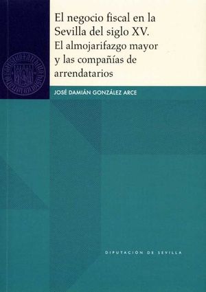 EL NEGOCIO FISCAL EN LA SEVILLA DEL SIGLO XV. EL ALMOJARIFAZGO MAYOR Y LAS COMPA