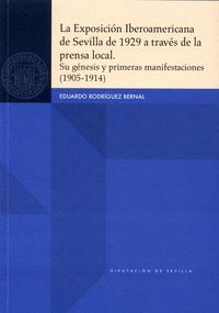 LA EXPOSICIÓN IBEROAMERICANA DE SEVILLA DE 1929 A TRAVÉS DE LA PRENSA LOCAL. SU