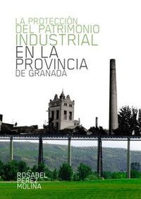LA PROTECCIÓN DEL PATRIMONIO INDUSTRIAL EN LA PROVINCIA DE GRANADA