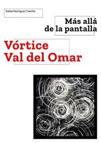 MAS ALLA DE LA PANTALLA (VORTICE VAL DE OMAR)