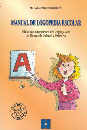 MANUAL DE LOGOPEDIA ESCOLAR. NIÑOS CON ALTERACIONES DEL LENGUAJE ORAL EN EDUCACI