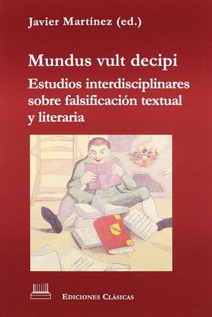 MUNDUS VULT DECIPI. ESTUDIOS INTERDISCIPLINARES SOBRE FALSIFICACIÓN TEXTUAL Y LI