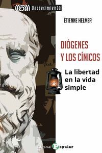 DIÓGENES Y LOS CÍNICOS (LA LIBERTAD EN LA VIDA SIMPLE)