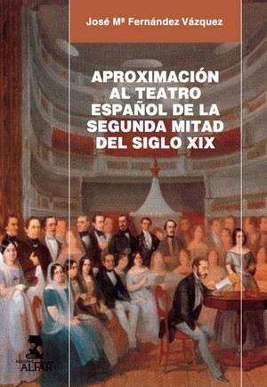APROXIMACION AL TEATRO ESPAÑOL DE LA SEGUNDA MITAD DEL SIGLO XIX