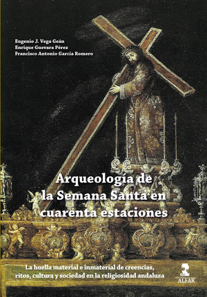 ARQUEOLOGÍA DE LA SEMANA SANTA EN CUARENTA ESTACIONES