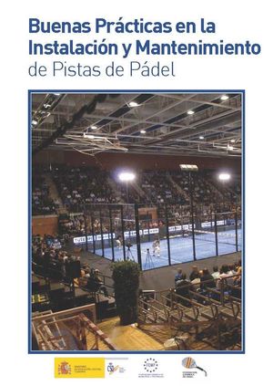 BUENAS PRÁCTICAS EN LA INSTALACIÓN Y MANTENIMIENTO DE PISTAS DE PÁDEL