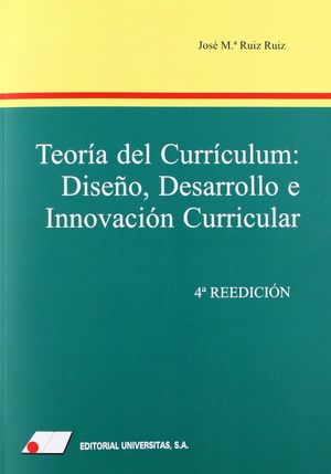 TEOR¡A DEL CURRICULUM : DISEÑO, DESARROLLO E INNOVACIÓN CURRICULAR