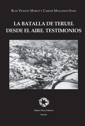 LA BATALLA DE TERUEL DESDE EL AIRE. TESTIMONIOS