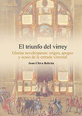 EL TRIUNFO DEL VIRREY. GLORIAS NOVOHISPANAS: ORIGEN, APOGEO Y OCASO DE LA ENTRAD