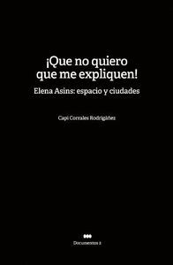 QUE NO QUIERO QUE ME EXPLIQUEN! ELENA ASINS: ESPACIO Y CIUDADES