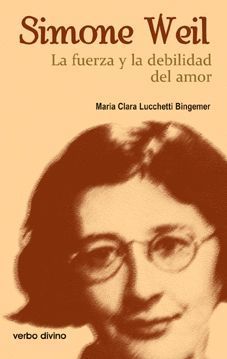 SIMONE WEIL: LA FUERZA Y LA DEBILIDAD DEL AMOR