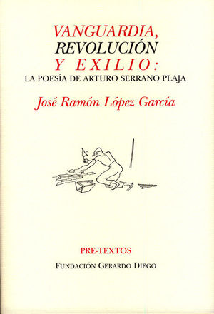VANGUARDIA REVOLUCION Y EXILIO: LA POESIA DE ARTURO SERRANO PLAJA