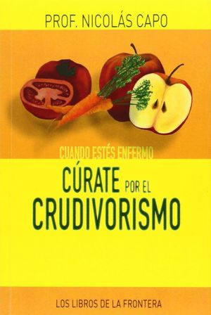 CUANDO ESTES ENFERMO CURATE POR EL CRUDIVORISMO