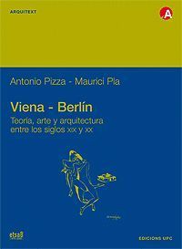 VIENA-BERLIN. TEORÍA, ARTE Y ARQUITECTURA ENTRE LOS SIGLOS XIX Y XX