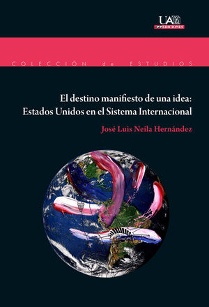 EL DESTINO MANIFIESTO DE UNA IDEA: ESTADOS UNIDOS EN EL SISTEMA INTERNACIONAL