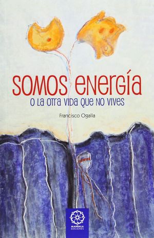 SOMOS ENERGÍA O LA OTRA VIDA QUE NO VIVES