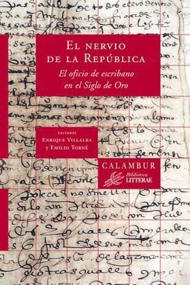 EL NERVIO DE LA REPÚBLICA. EL OFICIO DE ESCRIBANO EN EL SIGLO DE ORO