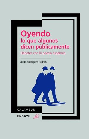 OYENDO LO QUE ALGUNOS DICEN PÚBLICAMENTE. DEBATES CON LA POESÍA ESPAÑOLA