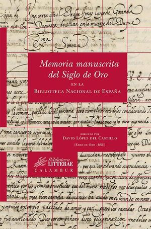 MEMORIA MANUSCRITA DEL SIGLO DE ORO EN LA BIBLIOTECA NACIONAL DE ESPAÑA