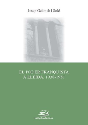 EL PODER FRANQUISTA A LLEIDA, 1938-1951.