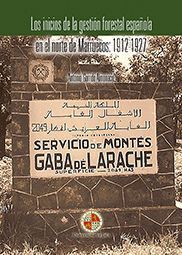 LOS INICIOS DE LA GESTIÓN FORESTAL ESPAÑOLA EN EL NORTE DE MARRUECOS: 1912-1927