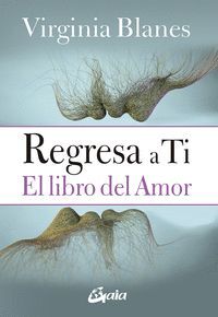 REGRESA A TI, EL LIBRO DEL AMOR