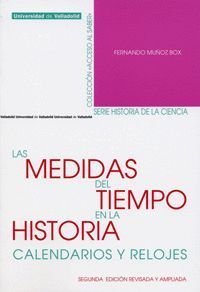 MEDIDAS DEL TIEMPO EN LA HISTORIA, LAS. CALENDARIOS Y RELOJES. SEGUNDA EDICIÓN R