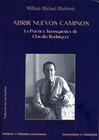 ABRIR NUEVOS CAMINOS. LA POÉTICA TRANSGRESIVA DE CLAUDIO RODRÍGUEZ