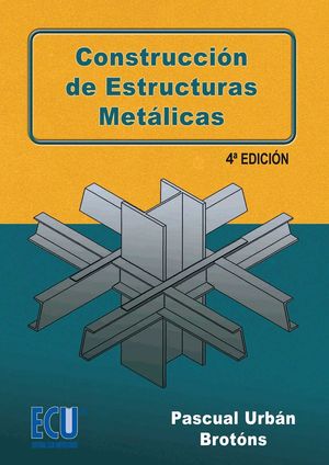 CONSTRUCCION DE ESTRUCTURAS METALICAS 4ª EDICION