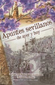 APUNTES SEVILLANOS DE AYER Y DE HOY