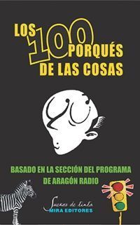 LOS 100 PORQUÉS DE LAS COSAS. BASADO EN LA SECCIÓN DEL PROGRAMA DE ARAGÓN RADIO