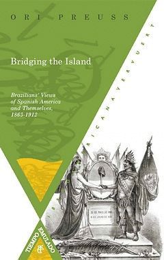 BRIDGING THE ISLAND: BRAZILIANS' VIEWS OF SPANISH AMERICA AND THEMSELVES, 1865-1