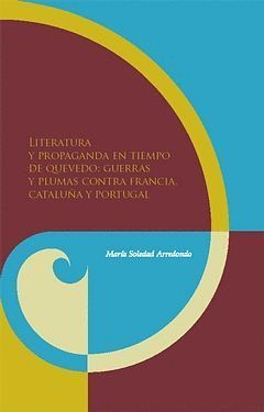 LITERATURA Y PROPAGANDA EN TIEMPOS DE QUEVEDO