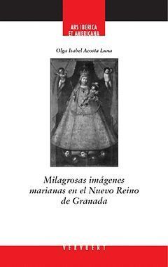 MILAGROSAS IMÁGENES MARIANAS EN EL NUEVO REINO DE GRANADA