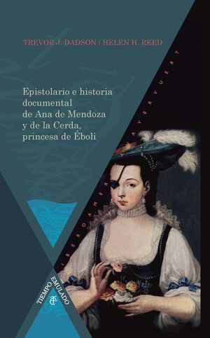 EPISTOLARIO E HISTORIA DOCUMENTAL DE ANA DE MENDOZA Y DE LA CERDA, PRINCESA DE É