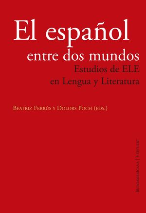 EL ESPAÑOL ENTRE DOS MUNDOS. ESTUDIOS DE ELE EN LENGUA Y