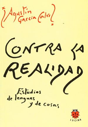 CONTRA LA REALIDAD.ESTUDIOS DE LENGUAS Y DE COSAS.