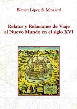 RELATOS Y RELACIONES DE VIAJE AL NUEVO MUNDO EN EL SIGLO XVI (T)