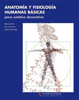 ANATOMIA Y FISIOLOGIA HUMANAS BASICAS PARA ESTETICA DECORATIVA