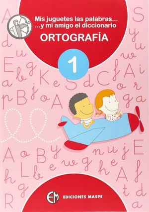MIS JUGUETES, LAS PALABRAS Y MI AMIGO EL DICCIONARIO DICCIONARIO ORTOGRAFÍA 1