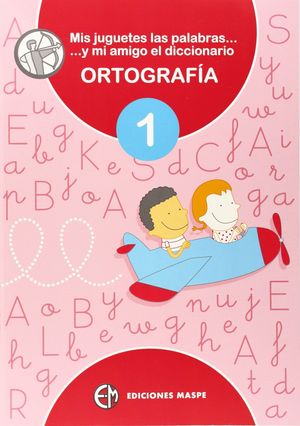 MIS JUGUETES, LAS PALABRAS Y MI AMIGO EL DICCIONARIO DICCIONARIO ORTOGRAFÍA 1