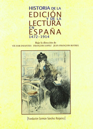 HISTORIA DE LA EDICION Y DE LA LECTURA EN ESPAÑA 1472-1914 (T)