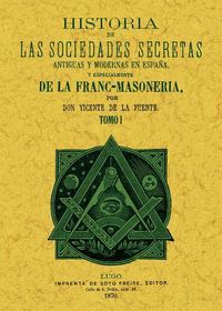 HISTORIA DE LAS SOCIEDADES SECRETAS ANTIGUAS Y MODERNAS EN ESPAÑA Y ESPECIALMENT