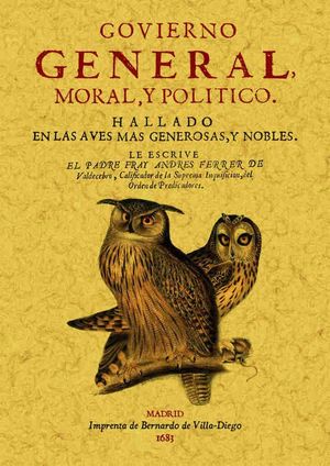 GOVIERNO GENERAL, MORAL Y POLITICO: HALLADO EN LAS AVES MAS GENEROSAS Y NOBLES