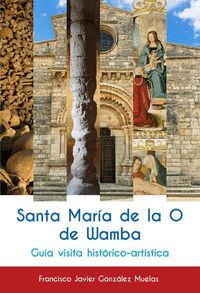 SANTA MARIA DE LA O DE WAMBA.GUIA HISTORICO-ARTIST