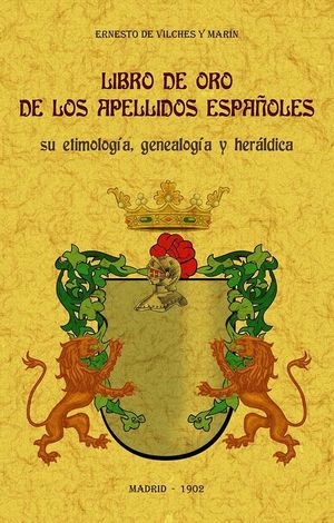 LIBRO DE ORO DE LOS APELLIDOS ESPAÑOLES: SU ETIMOLOGÍA, GENEALOGÍ