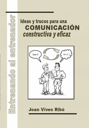 ENTRENANDO AL ENTRENADOR. IDEAS Y TRUCOS PARA UNA COMUNICACIÓN CONSTRUCTIVA Y EF