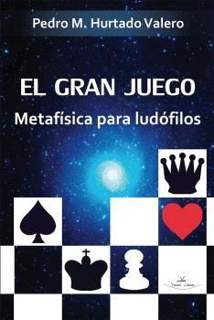 EL GRAN JUEGO. METAFISICA PARA LUDOFILOS